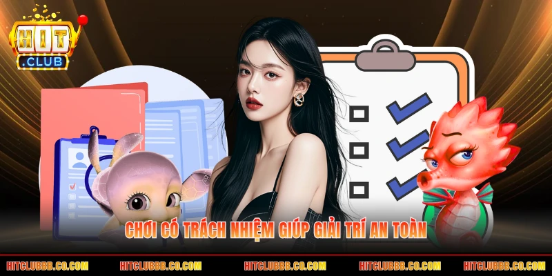Chơi có trách nhiệm giúp giải trí an toàn Chơi có trách nhiệm giúp giải trí an toàn