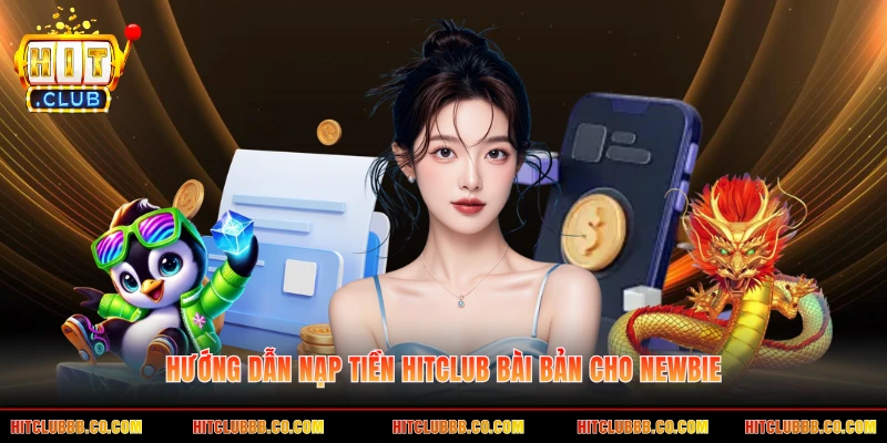 Hướng dẫn nạp tiền HITCLUB bài bản cho newbie Hướng dẫn nạp tiền HITCLUB bài bản cho newbie