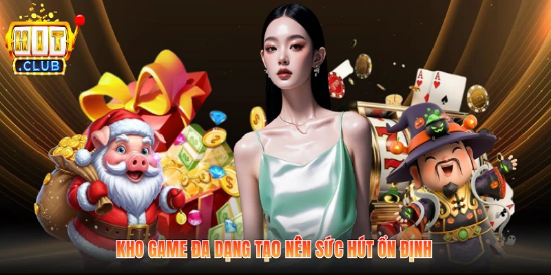 Kho game đa dạng tạo nên sức hút ổn định