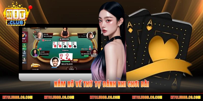 Nắm rõ về thứ tự đánh khi chơi bài